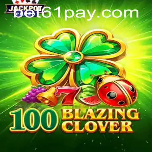 Exploring the Thrills of 100BlazingClover with Bet61