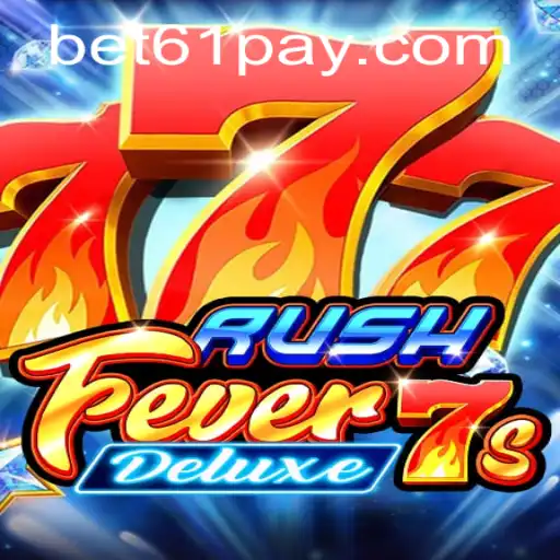 Explore and Master RushFever7sDeluxe: A Comprehensive Guide with Bet61 Strategies
